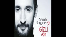 Semih Saygıner - Gizli Aşk Bu
