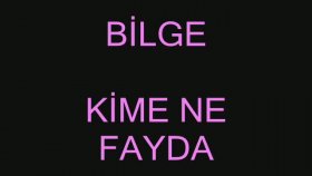 Bilge - Kime Ne Fayda Bilge - Kime Ne Fayda