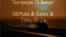 Herşeyim Ol Benim 58muho & Sahra & Tikky-Style 2011