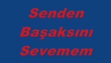 Senden Başkasını Sevemem