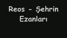 Reos - Şehrin Ezanları