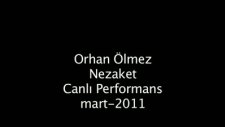 Orhan Ölmez Nezaket Live Performance Mart 2011
