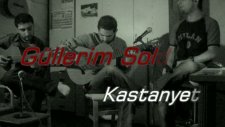 Güllerim Soldu - Kastanyet