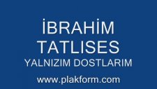 İbrahim Tatlıses Yalnızım Dostlarım