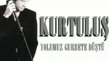 Kurtuluş - Yolumuz Gurbete Düştü