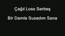 Loss Bir Damla Susadım Sana