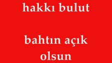 Hakkı Bulut Bahtın Açık Olsun