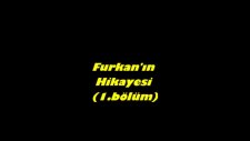 Furkanın Hikayesi 1.bölüm