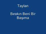 Taylan - Bırakın Beni Birbaşıma Taylan - Bırakın Beni Birbaşıma