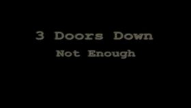 3 Doors Down - Not Enough Lyrics 3 Doors Down - Not Enough Lyrics