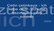 çetin çetinkaya ich liebe dich zu spat