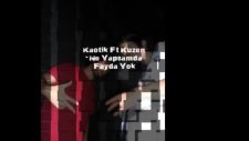 Kaotik Ft Kuzen Ne Yapsamda Fayda Yok 2011