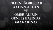 Çıldın Iğdırlılar Ayhan Altun Ve Ömer Altun Gene İş Başında Makarina