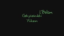 Gökyüzündeki Yıldızım 1. Bölüm