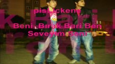 Pislickene Beni Bana Bırakta Seni Seveyim