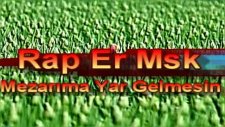 Arabesk Rap -Rap Er Msk - Mezarıma Yar Gelmesın