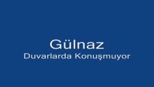 Gülnaz Duvarlarda Konuşmuyor