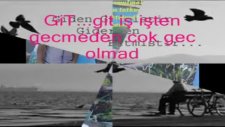 Git...git İş İşten Gecmeden