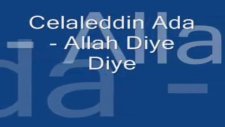 Celaleddin Ada- Allah Diye Diye