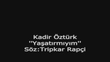 kadir öztürk-yaşatırmıyım