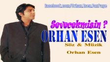 Orhan Esen Sevecekmisin ?