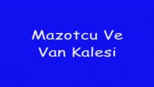 mazotcu ve van kalesi