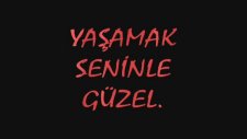 Yaşamak Seninle Güzel.