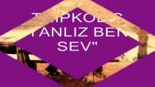Tripkolic Yanliz Beni Sev