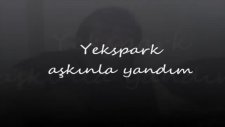 Yekspark - Aşkınla Yandım