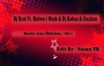 Dj Kral Ft. Halvet İ Mesk & Dj Kabus & Ouzhan - Senin İcin Ölürüm / 2011