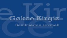 Gökce Kırgız Sevilmeden Sevmek Var Ya O Daha Beter