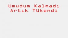 Umutsuz Aşıksan Dinle - Umudum Kalmadı Artık