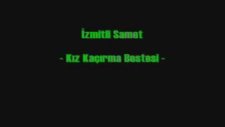 İzmitli Samet Kız Kaçırma Bestesi