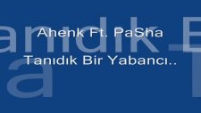 Ahenk Ft. Pasha - Tanıdık Bir Yabancı...