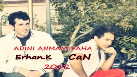 Erhan.K - Can-adını Anmam Daha Erhan.K - Can-adını Anmam Daha