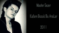 Master Sezer - Kafam Bozuk Bu Aralar 2011