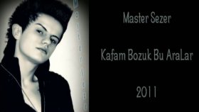 Master Sezer - Kafam Bozuk Bu Aralar Master Sezer - Kafam Bozuk Bu Aralar