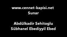 abdülkadir sehitoglu - sübhanel ebediyyil ebed - ilahiler - www.cennet-kapisi.net
