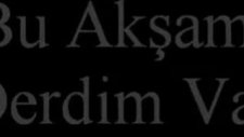 bu akşam çok derdim var