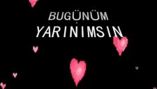 bugünüm yarınımsın