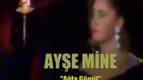 Ayşe Mine - Ağla Gönül Ayşe Mine - Ağla Gönül