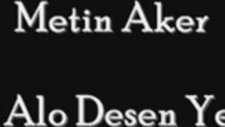 Metin Aker - Bir Alo Desen Yeter 2012