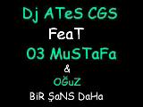 dj ates cgs feat 03 mustafa & oĞuz - bir Şans daha