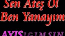 Sen Ateş Ol Ben Yanayım Ata66kan