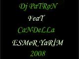 Dj Patron Feat Candella - Esmer Yarim 2008