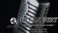 Ertan Sert - Bir Kızıl Gonca Benzer Dudağın
