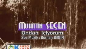 Muhittin Seçen - Ondan İçiyorum Muhittin Seçen - Ondan İçiyorum