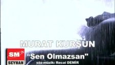 Murat Kurşun - Sen Olmazsan