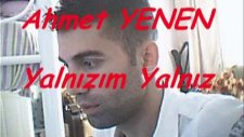 Ahmet YENEN Yalnızım Yalnız