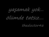 Yaşamak Yok.. Ölümde Tatsiz!!!
